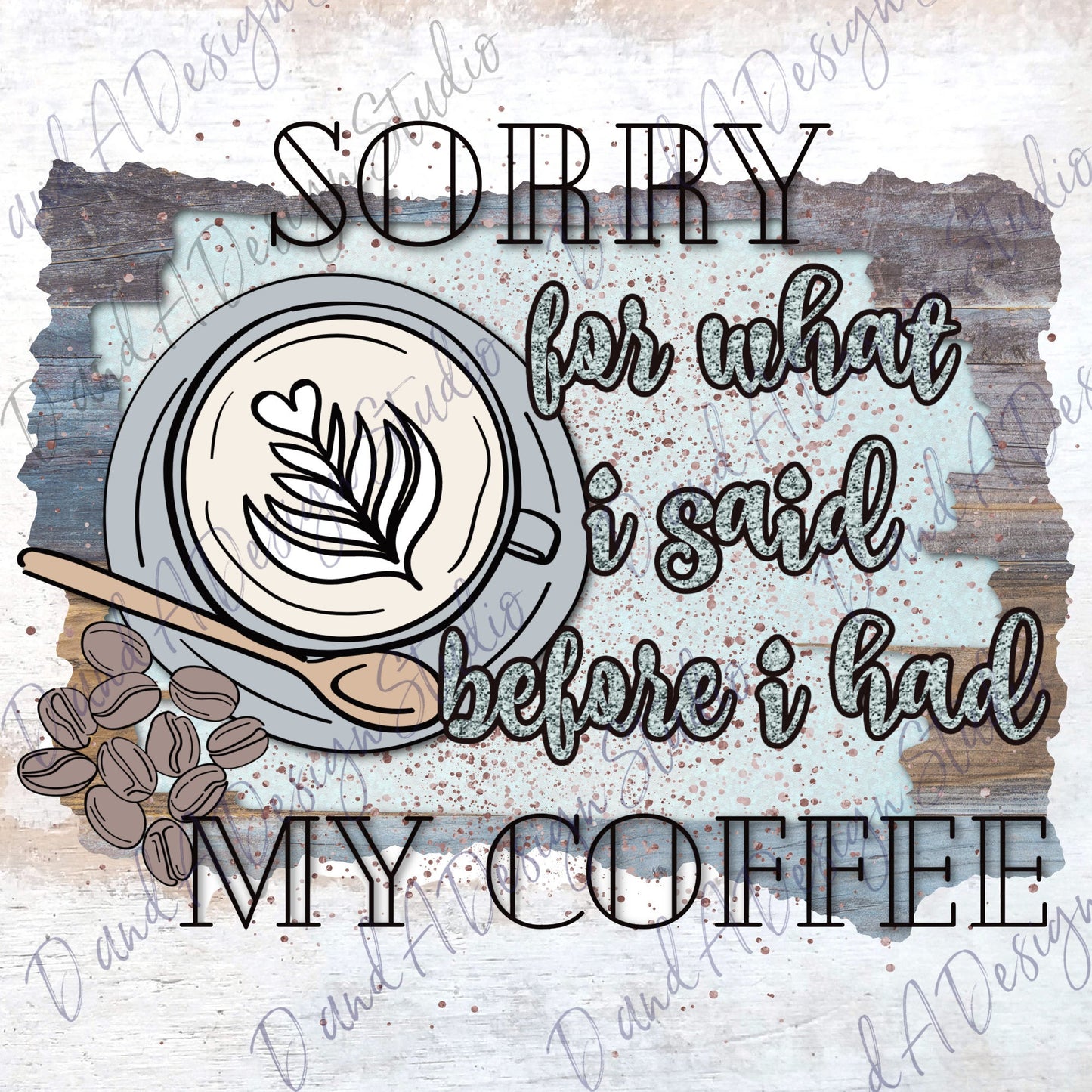 Sorry for what I said before I had my coffee PNG Coffee Sublimation Design